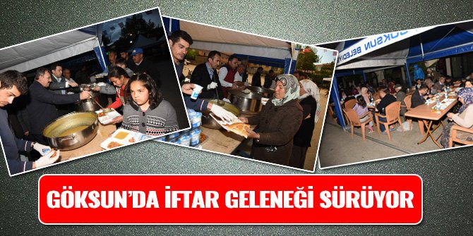 GÖKSUN’DA İFTAR GELENEĞİ SÜRÜYOR