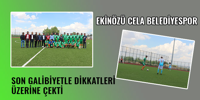 EKİNÖZÜ CELA BELEDİYESPOR SON GALİBİYETLE DİKKATLERİ ÜZERİNE ÇEKTİ