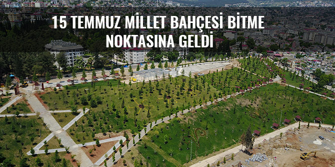 15 TEMMUZ MİLLET BAHÇESİ BİTME NOKTASINA GELDİ