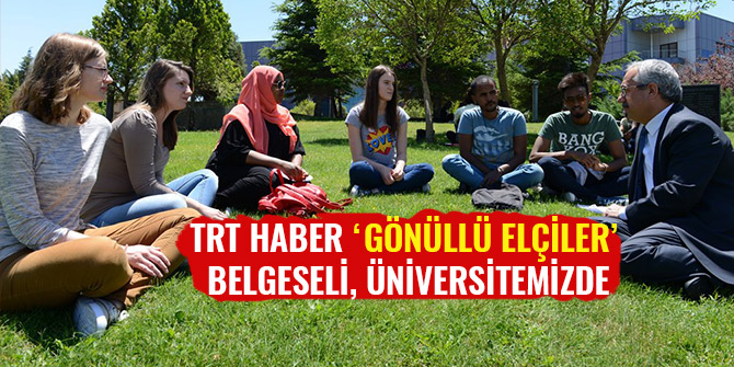 TRT HABER ‘GÖNÜLLÜ ELÇİLER’ BELGESELİ, ÜNİVERSİTEMİZDE
