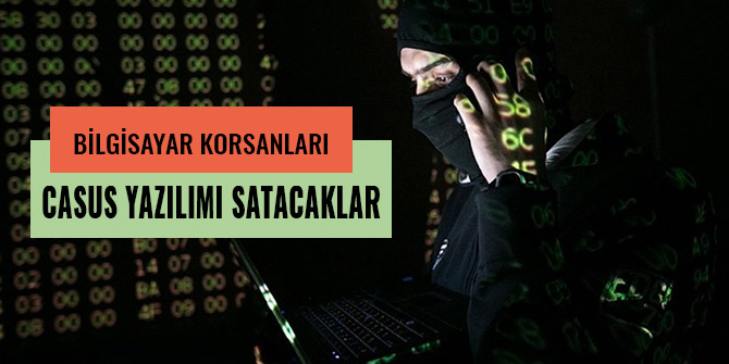BİLGİSAYAR KORSANLARI CASUS YAZILIMI SATACAKLAR