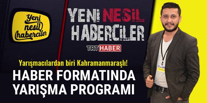 HABER FORMATINDA YARIŞMA PROGRAMI! YARIŞMACILARDAN BİRİ KAHRAMANMARAŞLI!