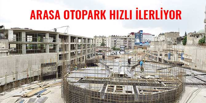 ARASA OTOPARK HIZLI İLERLİYOR