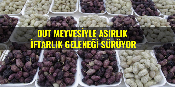 DUT MEYVESİYLE ASIRLIK İFTARLIK GELENEĞİ SÜRÜYOR