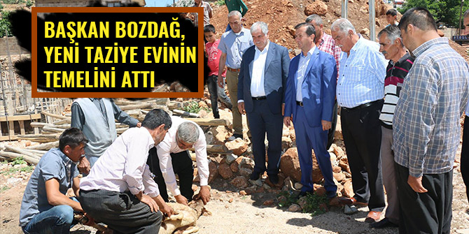 BAŞKAN BOZDAĞ, YENİ TAZİYE EVİNİN TEMELİNİ ATTI