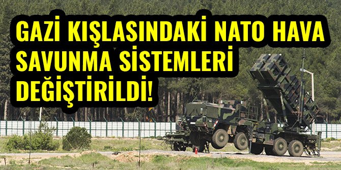 GAZİ KIŞLASINDAKİ NATO HAVA SAVUNMA SİSTEMLERİ DEĞİŞTİRİLDİ!