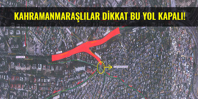 KAHRAMANMARAŞLILAR DİKKAT BU YOL KAPALI!