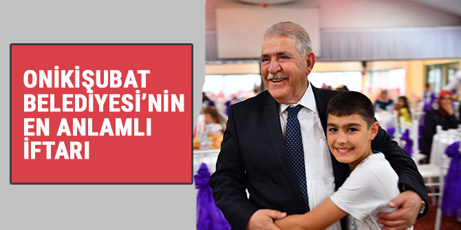 ONİKİŞUBAT BELEDİYESİ’NİN EN ANLAMLI İFTARI