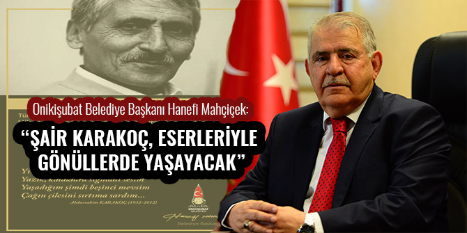 “ŞAİR KARAKOÇ, ESERLERİYLE GÖNÜLLERDE YAŞAYACAK”