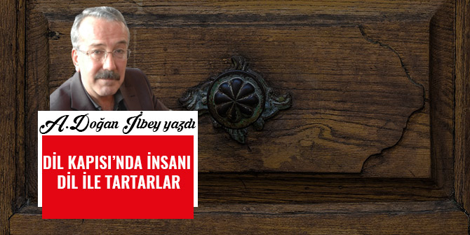 DİL KAPISI’NDA İNSANI DİL İLE TARTARLAR