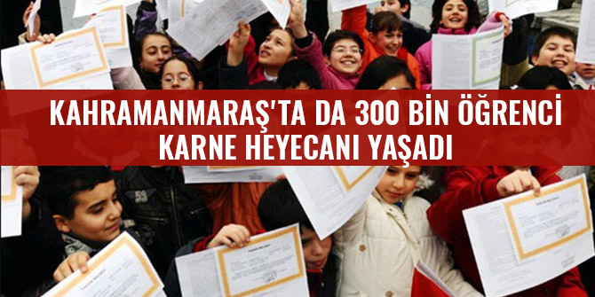 KAHRAMANMARAŞ'TA DA 300 BİN ÖĞRENCİ KARNE HEYECANI YAŞADI
