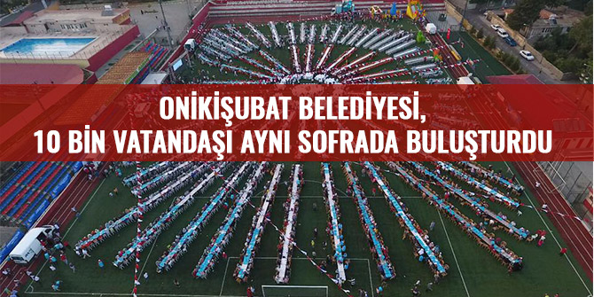 ONİKİŞUBAT BELEDİYESİ, 10 BİN VATANDAŞI AYNI SOFRADA BULUŞTURDU