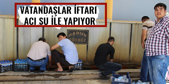 VATANDAŞLAR İFTARI ACI SU İLE YAPIYOR