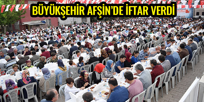 BÜYÜKŞEHİR AFŞİN'DE İFTAR VERDİ
