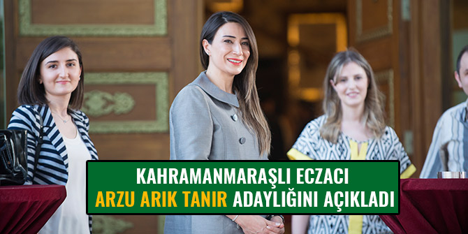 KAHRAMANMARAŞLI ECZACI ARZU ARIK TANIR ADAYLIĞINI AÇIKLADI