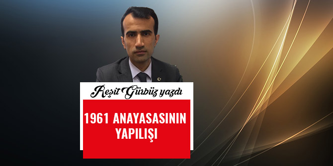 1961 ANAYASASININ YAPILIŞI