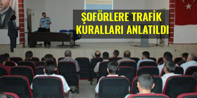 ŞOFÖRLERE TRAFİK KURALLARI ANLATILDI