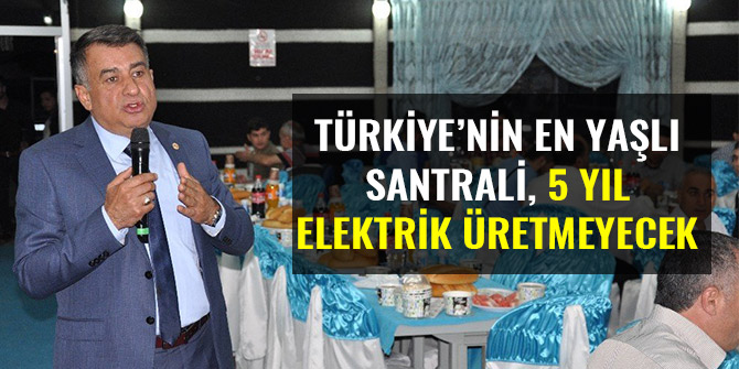 TÜRKİYE’NİN EN YAŞLI SANTRALİ, 5 YIL ELEKTRİK ÜRETMEYECEK
