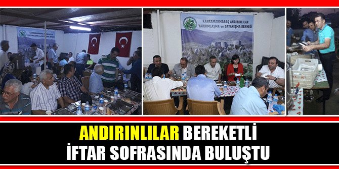 ANDIRINLILAR BEREKETLİ İFTAR SOFRASINDA BULUŞTU