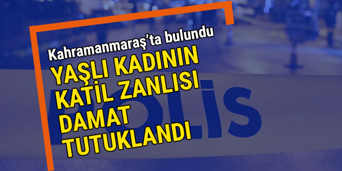 YAŞLI KADININ KATİL ZANLISI DAMAT TUTUKLANDI