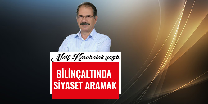 BİLİNÇALTINDA SİYASET ARAMAK
