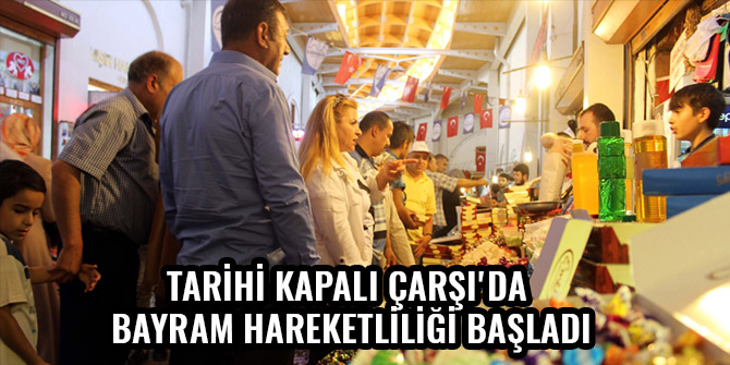 TARİHİ KAPALI ÇARŞI'DA BAYRAM HAREKETLİLİĞİ BAŞLADI
