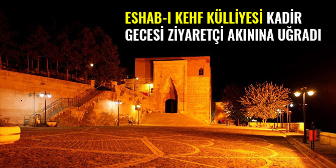 ESHAB-I KEHF KÜLLİYESİ KADİR GECESİ ZİYARETÇİ AKININA UĞRADI
