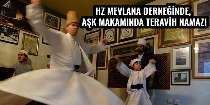 HZ MEVLANA DERNEĞİNDE, AŞK MAKAMINDA TERAVİH NAMAZI