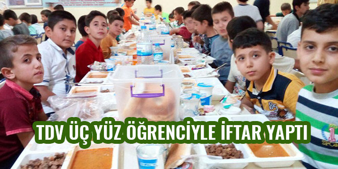 TDV ÜÇ YÜZ ÖĞRENCİYLE İFTAR YAPTI