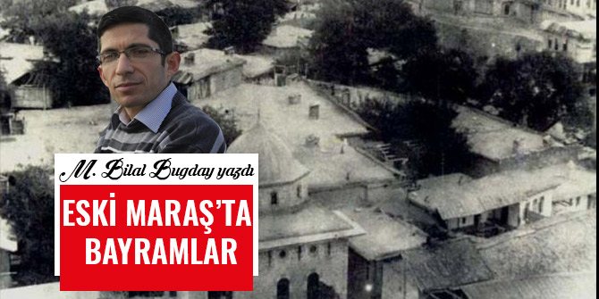 ESKİ MARAŞ’TA BAYRAMLAR