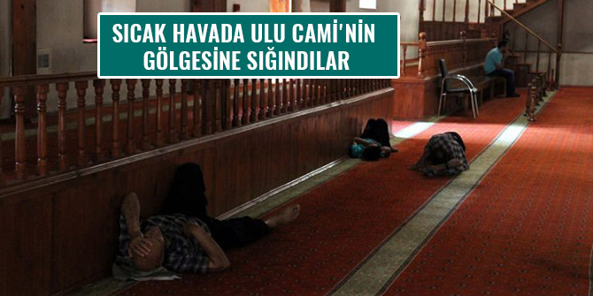 SICAK HAVADA ULU CAMİ'NİN GÖLGESİNE SIĞINDILAR