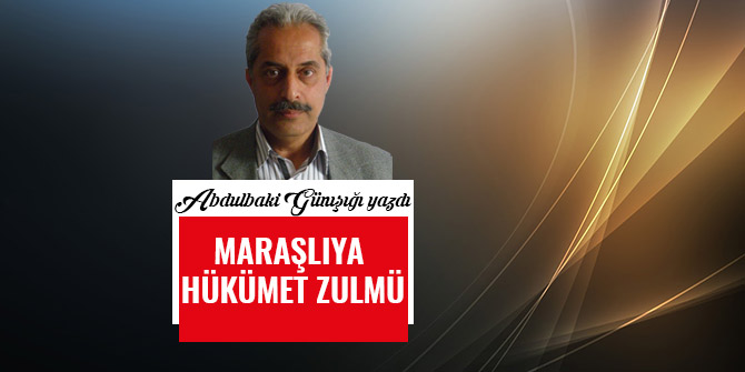 MARAŞLIYA   HÜKÜMET   ZULMÜ