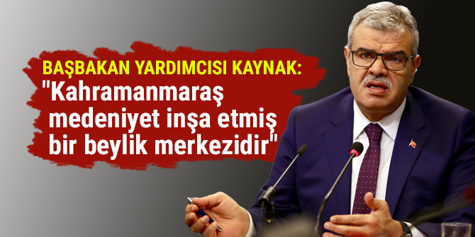 "KAHRAMANMARAŞ MEDENİYET İNŞA ETMİŞ BİR BEYLİK MERKEZİDİR"