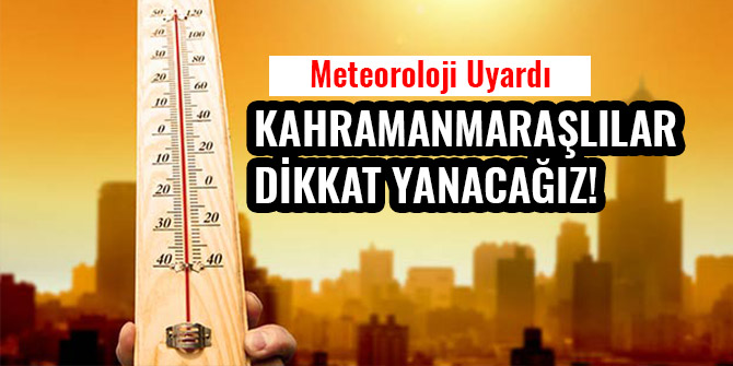 KAHRAMANMARAŞLILAR DİKKAT YANACAĞIZ!