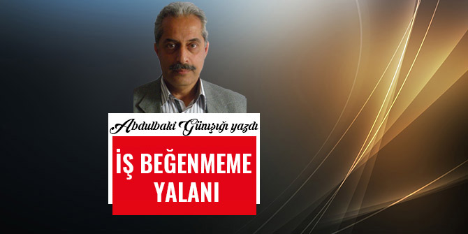 İŞ BEĞENMEME YALANI