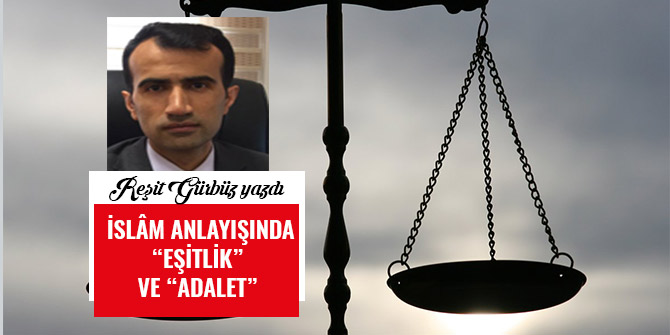 İSLÂM ANLAYIŞINDA “EŞİTLİK” VE “ADALET”