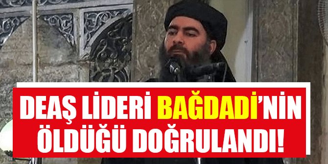 DEAŞ LİDERİ BAĞDADİ’NİN ÖLDÜĞÜ DOĞRULANDI