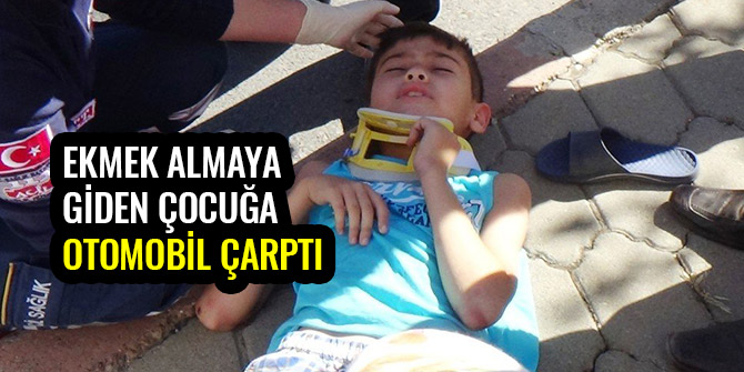 EKMEK ALMAYA GİDEN ÇOCUĞA OTOMOBİL ÇARPTI