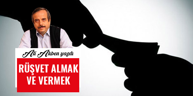RÜŞVET ALMAK VE VERMEK