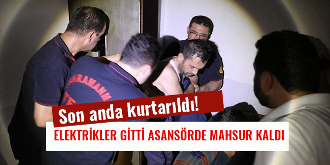 ELEKTRİKLER GİTTİ ASANSÖRDE MAHSUR KALDI