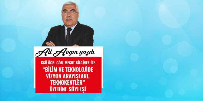 “BİLİM VE TEKNOLOJİDE VİZYON ARAYIŞLARI, TEKNOKENTLER”  ÜZERİNE SÖYLEŞİ