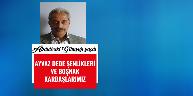 AYVAZ DEDE ŞENLİKLERİ VE BOŞNAK KARDAŞLARIMIZ