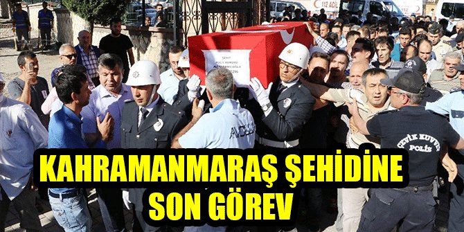 KAHRAMANMARAŞ ŞEHİDİNE SON GÖREV