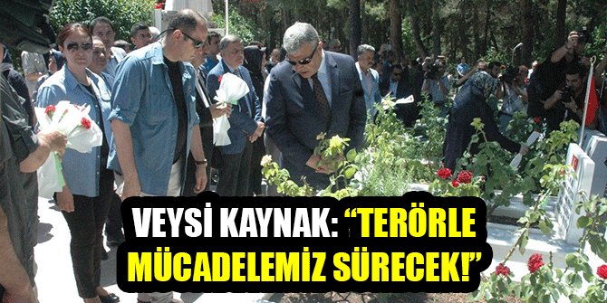KAYNAK: “TERÖRLE MÜCADELEMİZ SÜRECEK”