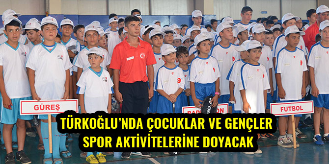TÜRKOĞLU’NDA ÇOCUKLAR VE GENÇLER SPOR AKTİVİTELERİNE DOYACAK