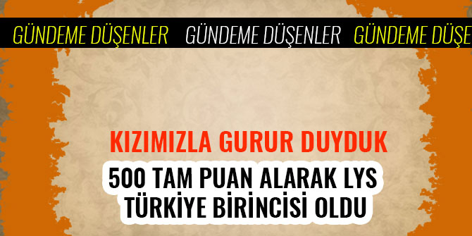 500 TAM PUAN ALARAK LYS TÜRKİYE BİRİNCİSİ OLDU