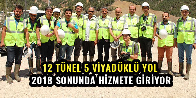 12 TÜNEL 5 VİYADÜKLÜ YOL 2018 SONUNDA HİZMETE GİRİYOR