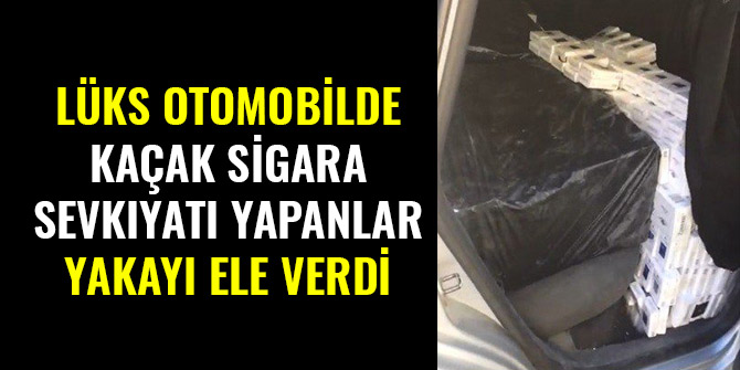LÜKS OTOMOBİLDE KAÇAK SİGARA SEVKIYATI YAPANLAR YAKAYI ELE VERDİ