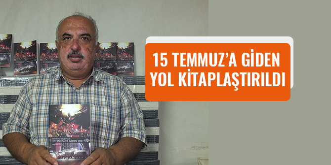 15 TEMMUZ’A GİDEN YOL KİTAPLAŞTIRILDI