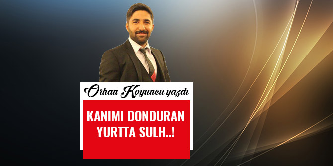 KANIMI DONDURAN YURTTA SULH..!